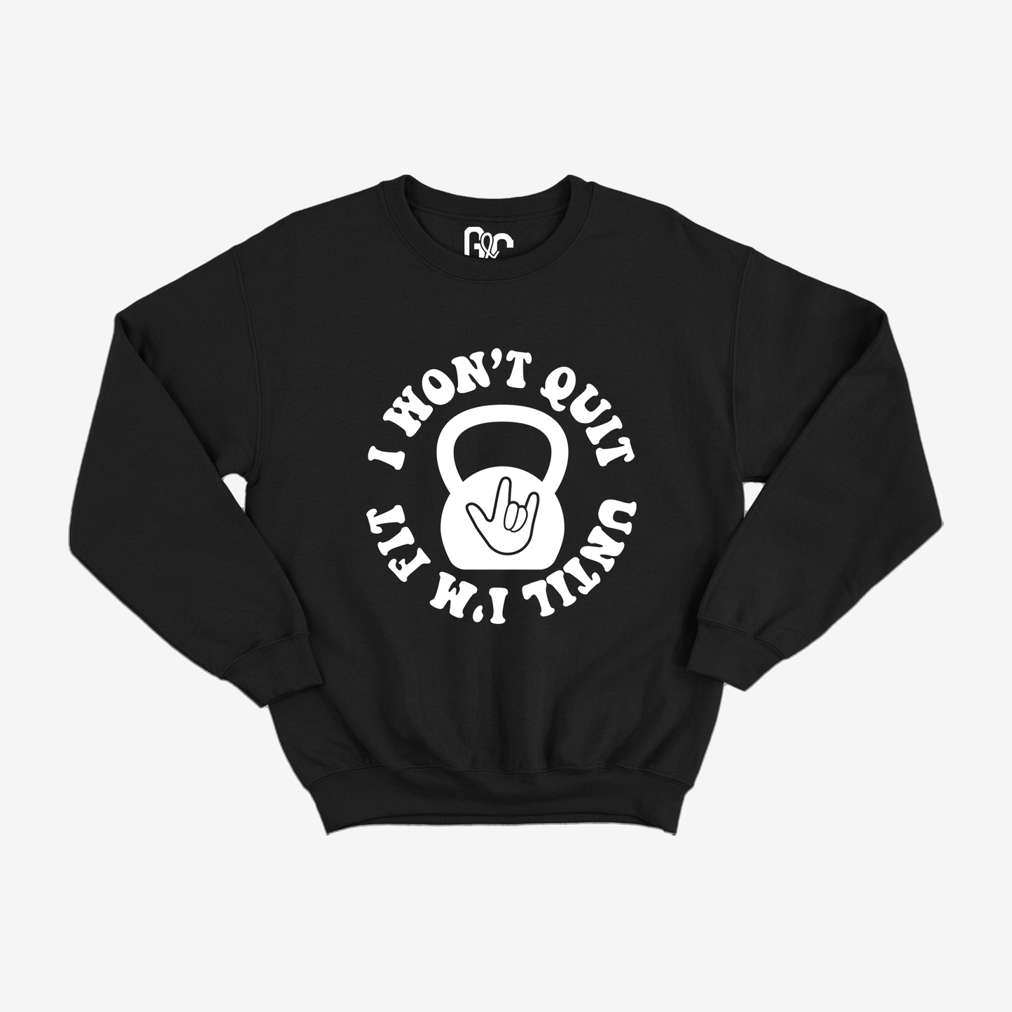 I Won't Quit Unit I'm Fit Crewneck
