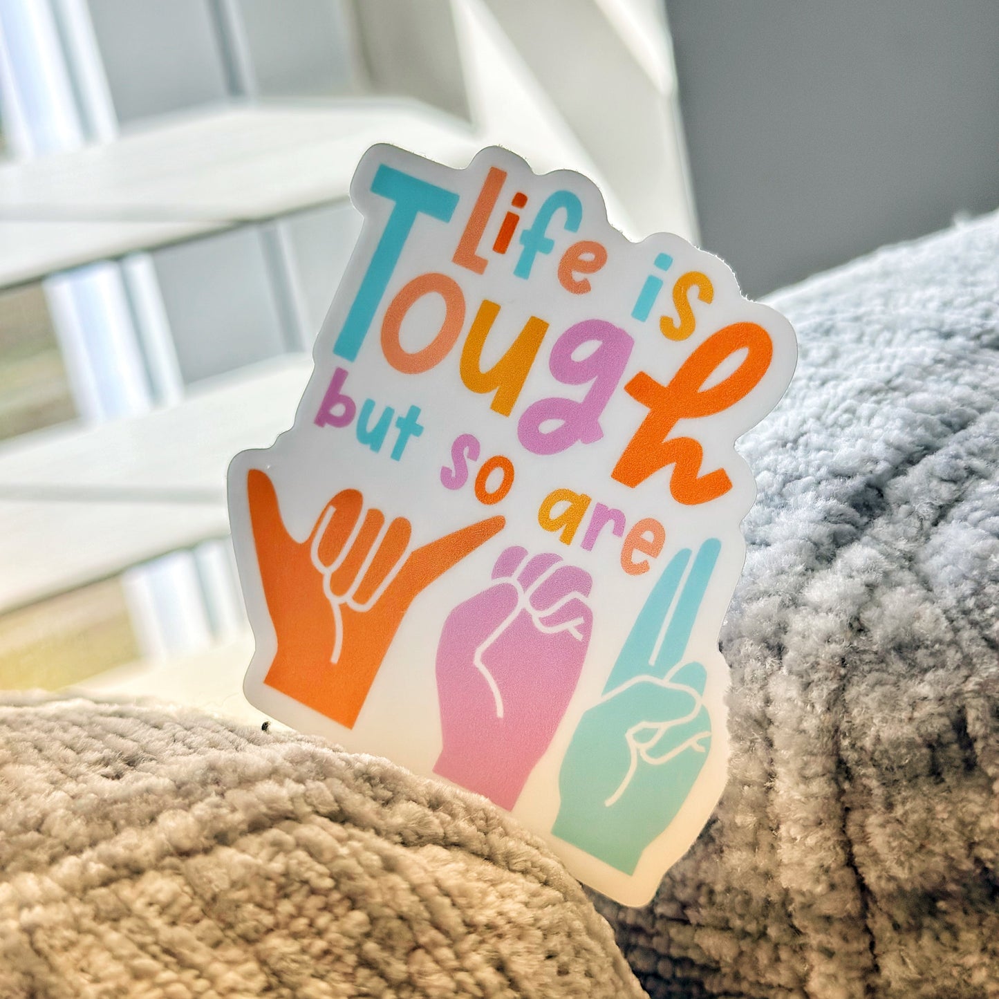 Life is Tough but so are You Sticker