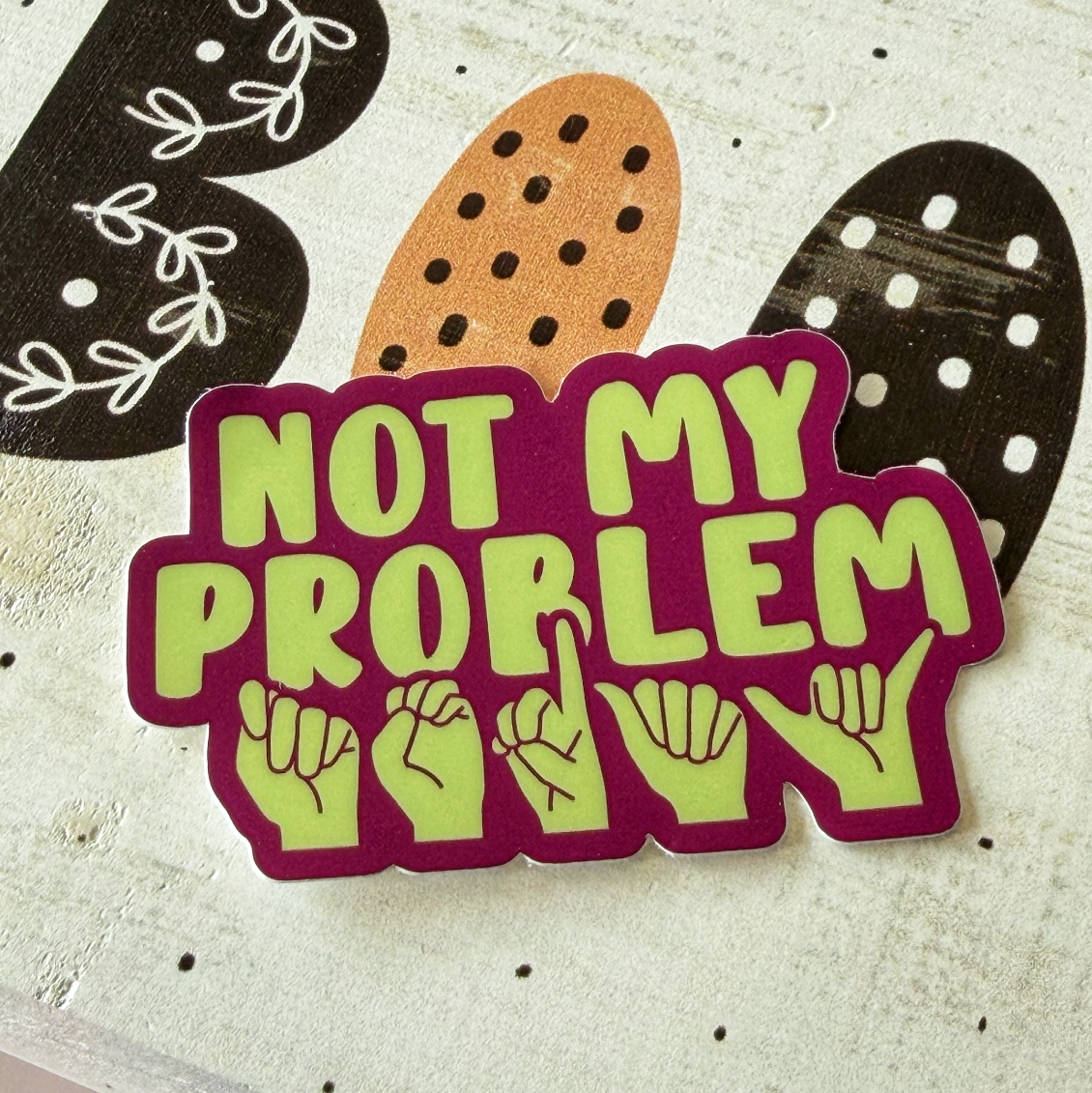 Not My Problem Today Sticker