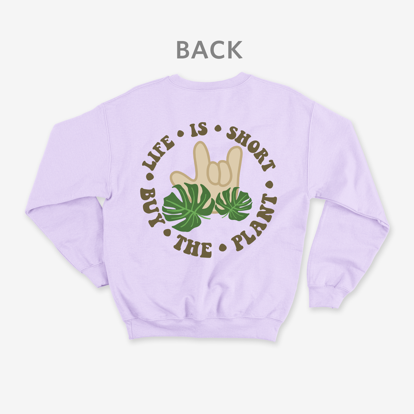 Life is short • buy the plant Crewneck