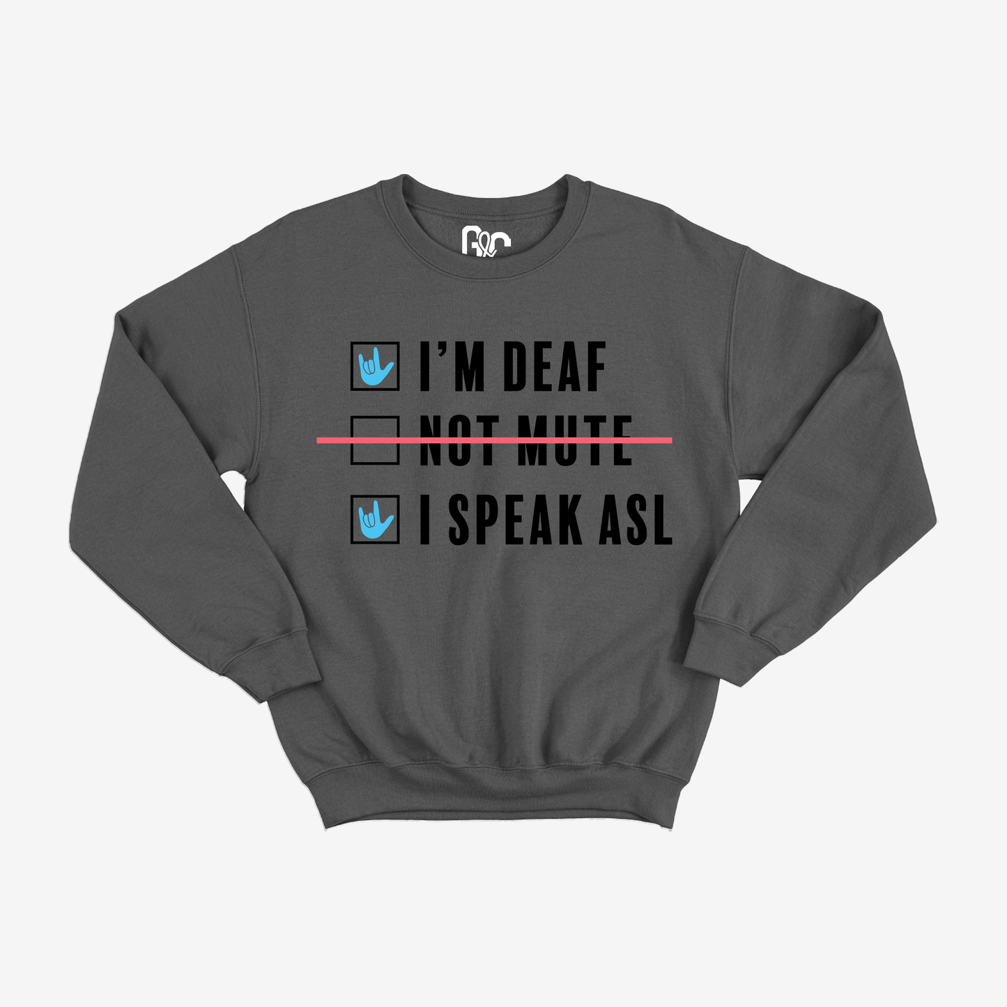 I'm Deaf..Not Mute.. Crewneck