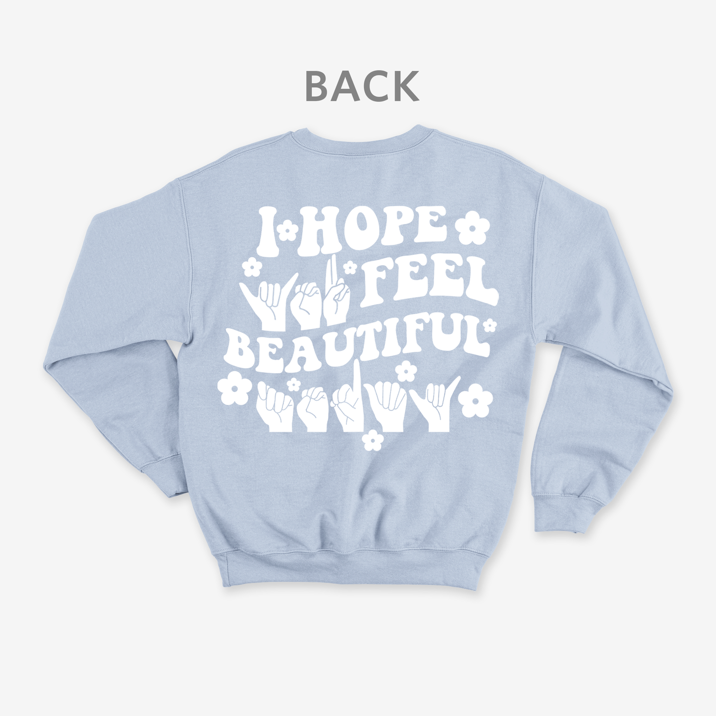I hope you feel beautiful today Crewneck