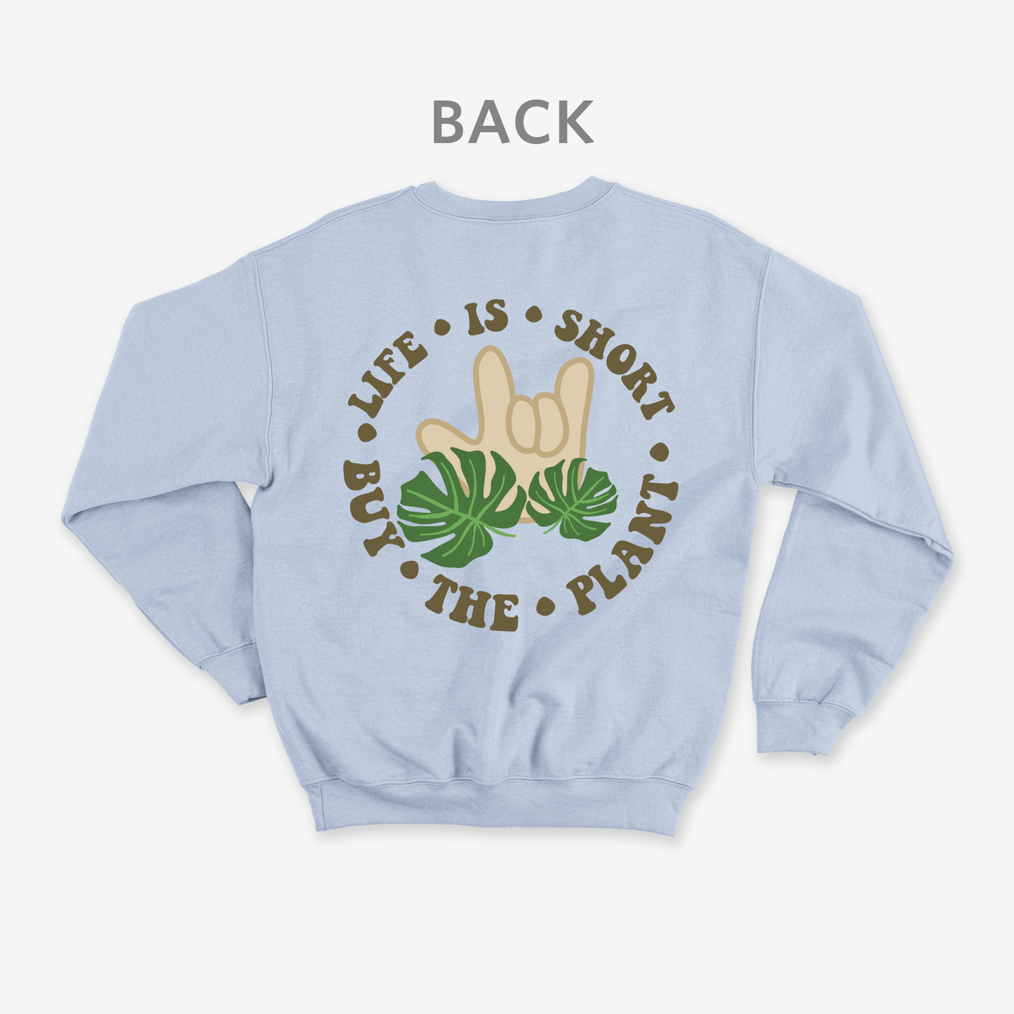 Life is short • buy the plant Crewneck