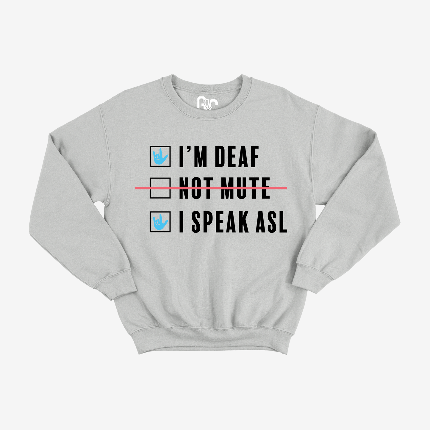 I'm Deaf..Not Mute.. Crewneck