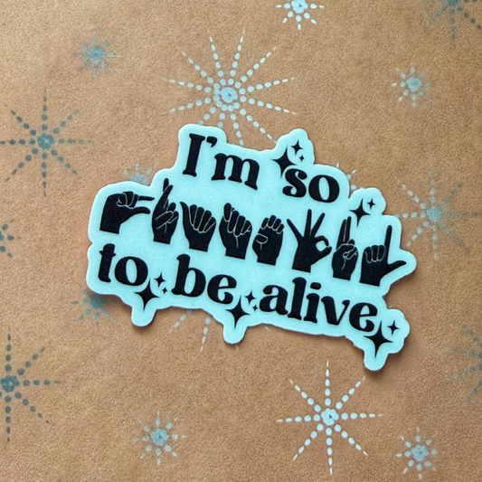 I'm So Grateful to Be alive Sticker