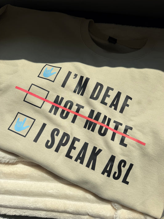 I'm Deaf.. Not Mute.. - L Sand Crewneck