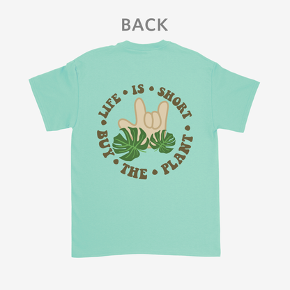 Life is short • buy the plant Tee