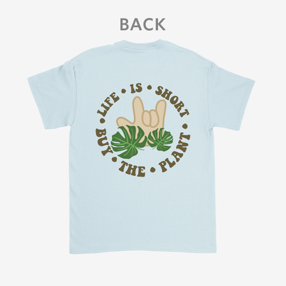 Life is short • buy the plant Tee