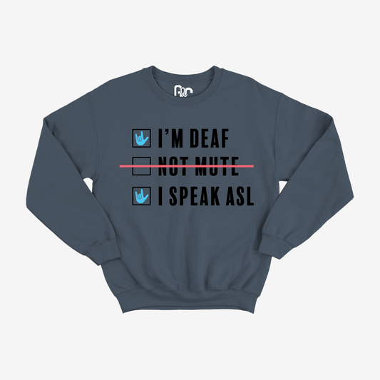I'm Deaf..Not Mute.. Crewneck