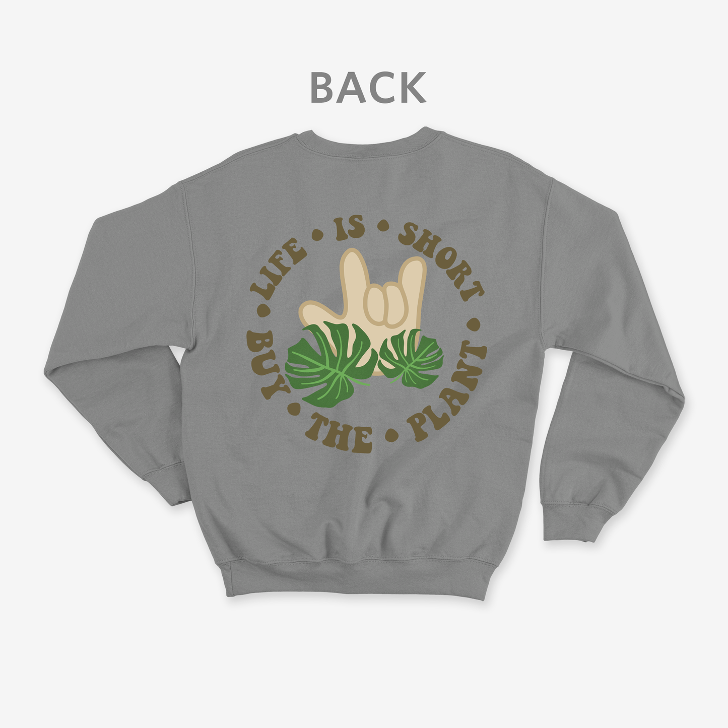 Life is short • buy the plant Crewneck
