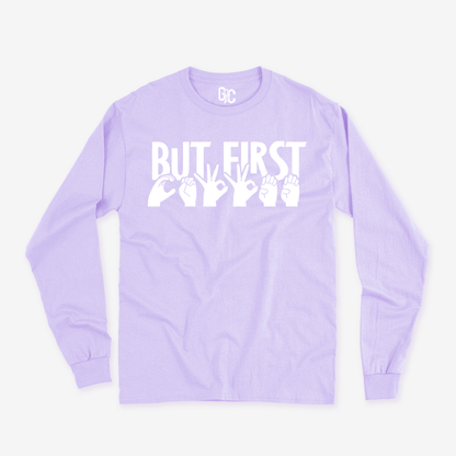 But first...coffee Long Sleeve