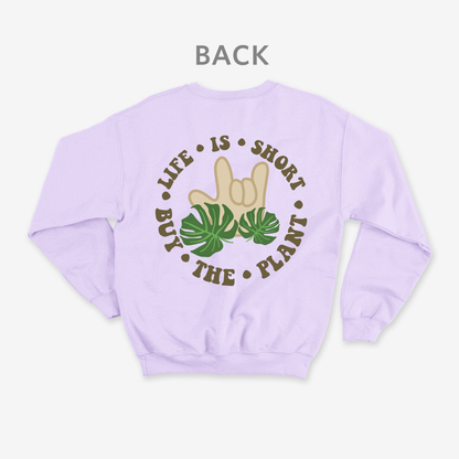 Life is short • buy the plant Crewneck