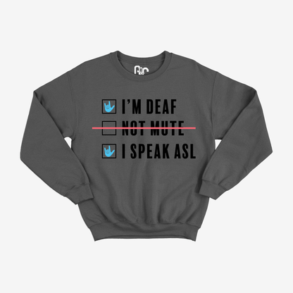 I'm Deaf..Not Mute.. Crewneck