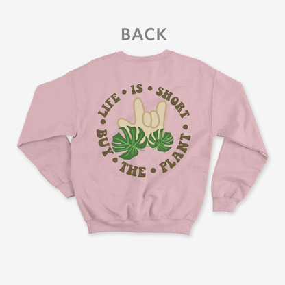 Life is short • buy the plant Crewneck