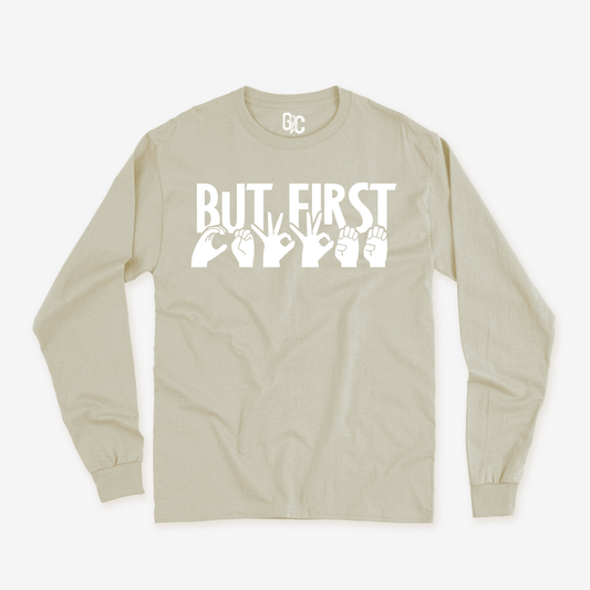 But first...coffee Long Sleeve