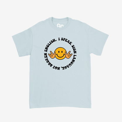 I Speak Sign Language, Not Broken English Tee