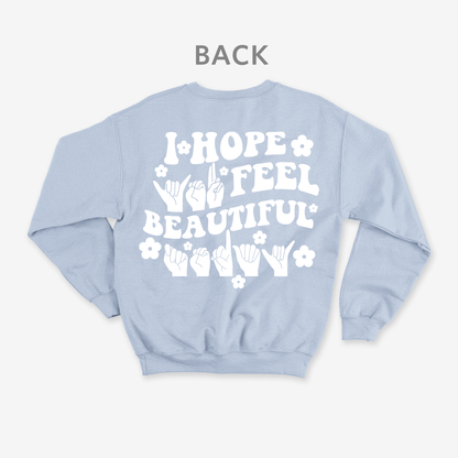 I hope you feel beautiful today Crewneck