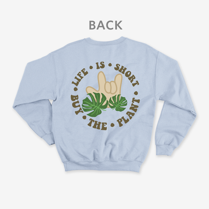 Life is short • buy the plant Crewneck