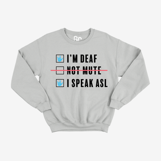 I'm Deaf..Not Mute.. Crewneck