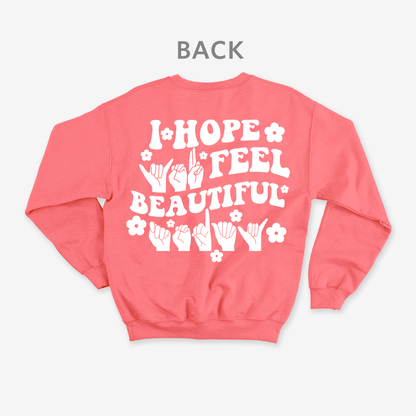 I hope you feel beautiful today Crewneck